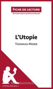Ebook L'Utopie de Thomas More (Fiche de lecture) di lePetitLitteraire, Nathalie Roland edito da lePetitLitteraire.fr