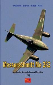 Ebook Messerschmitt Me 262 di Mantelli - Brown - Kittel - Graf edito da R.E.I. Editions