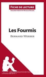 Ebook Les Fourmis de Bernard Werber (Fiche de lecture) di lePetitLitteraire, Nathalie Roland edito da lePetitLitteraire.fr