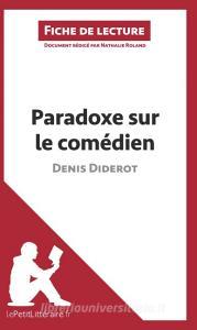 Ebook Paradoxe sur le comédien de Denis Diderot (Fiche de lecture) di lePetitLitteraire, Nathalie Roland edito da lePetitLitteraire.fr