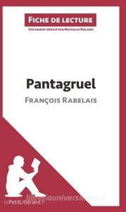 Ebook Pantagruel de François Rabelais (Fiche de lecture) di lePetitLitteraire, Nathalie Roland edito da lePetitLitteraire.fr