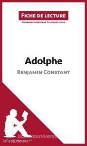 Ebook Adolphe de Benjamin Constant (Fiche de lecture) di lePetitLitteraire, Delphine Leloup edito da lePetitLitteraire.fr