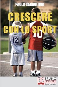 Ebook Crescere con lo Sport. Come Educare i Bambini al Movimento per Accrescere e Sviluppare le Loro Capacità Psicomotorie. (Ebook Italiano - Anteprima Gratis) di Paolo Babaglioni edito da Bruno Editore