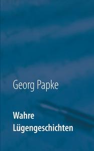 Ebook Wahre Lügengeschichten di Georg Papke edito da Books on Demand