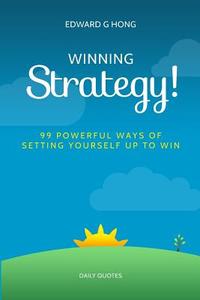 Winning Strategy 99 Powerful Ways Of Setting Yourself Up To Win Hong Edward G Createspace Libro In Lingua Inglese Libreria Universitaria