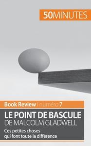 Ebook Le point de bascule de Malcolm Gladwell di Anastasia Samygin-Cherkaoui, 50minutes edito da 50Minutes.fr