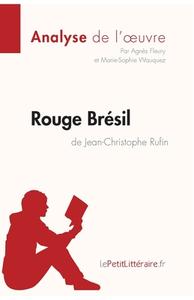 Ebook Rouge Brésil de Jean-Christophe Rufin (Analyse de l'œuvre) di lePetitLitteraire, Marie-Sophie Wauquez, Agnès Fleury edito da lePetitLitteraire.fr