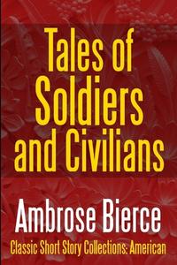 Libro Ebook Tales of Soldiers and Civilians di Ambrose Bierce di Midwest Journal Press