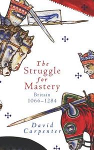 The Struggle for Mastery: Britain, 1066-1284 di David Carpenter edito da OXFORD UNIV PR