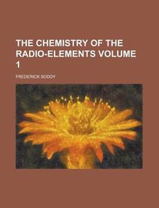 The Chemistry Of The Radio-elements di Frederick Soddy edito da General Books Llc