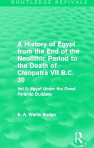 A History Of Egypt From The End Of The Neolithic Period To The Death Of Cleopatra Vii B.c. 30 di Sir Ernest Alfred Wallace Budge edito da Taylor & Francis Ltd