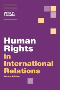 Human Rights In International Relations di David P. Forsythe edito da Cambridge University Press