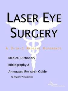 Laser Eye Surgery - A Medical Dictionary, Bibliography, And Annotated Research Guide To Internet References di Icon Health Publications edito da Icon Group International