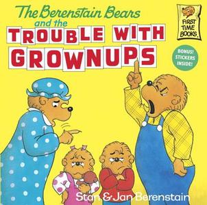 The Berenstain Bears and the Trouble with Grownups di Stan Berenstain edito da RANDOM HOUSE