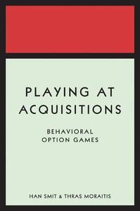 Playing at Acquisitions - Behavioral Option Games di Han T. J. Smit edito da Princeton University Press