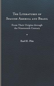 The Literatures Of Spanish America And Brazil di Earl E. Fitz edito da University Of Virginia Press