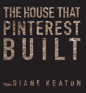 The House that Pinterest Built di Diane Keaton edito da Rizzoli International Publications