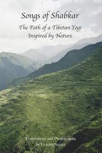 Songs of Shabkar: The Path of a Tibetan Yogi Inspired by Nature edito da Dharma Publishing