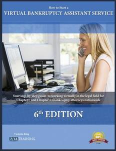 How to Start a Virtual Bankruptcy Assistant Service: How to Start a Virtual Bankruptcy Assistant Service Is the Authoritative Instruction Manual of th di Victoria Ring edito da High Quality Publishing