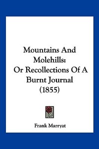 Mountains and Molehills: Or Recollections of a Burnt Journal (1855) di Frank Marryat edito da Kessinger Publishing