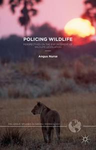 Policing Wildlife di Angus Nurse edito da Palgrave Macmillan