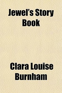 Jewel's Story Book di Clara Louise Burnham edito da General Books