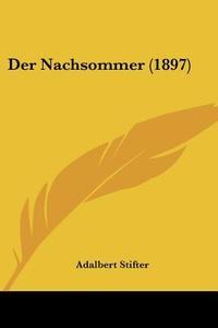 Der Nachsommer (1897) di Adalbert Stifter edito da Kessinger Publishing