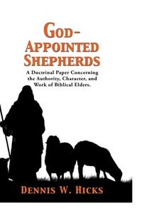 God Appointed Shepherds di Dennis Hicks edito da Lulu.com