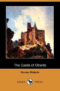 The Castle of Otranto (Dodo Press) di Horace Walpole edito da DODO PR