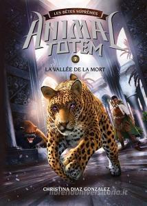 Animal Totem: Les Bêtes Suprêmes: N° 7 - La Vallée de la Mort di Christina Diaz Gonzalez edito da SCHOLASTIC CANADA