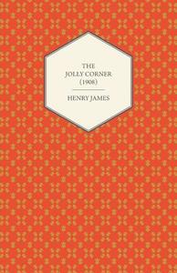 The Jolly Corner (1908) di Henry James edito da Read Books
