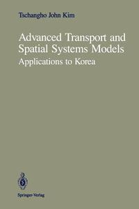 Advanced Transport and Spatial Systems Models di Tschangho J. Kim edito da Springer New York