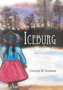 Iceburg di Cynthia W. Hammer edito da AuthorHouse