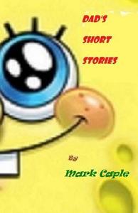Dads Short Stories di Mark Caple edito da Createspace