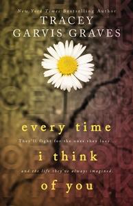 Every Time I Think of You di Tracey Garvis Graves edito da Createspace