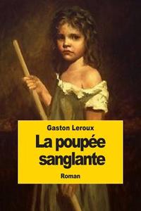 La Poupee Sanglante di Gaston LeRoux edito da Createspace