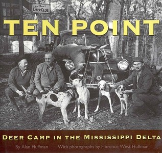 Ten Point: Deer Camp in the Mississippi Delta di Alan Huffman edito da UNIV PR OF MISSISSIPPI