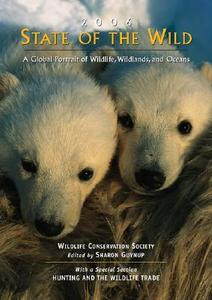 State of the Wild: A Global Portrait of Wildlife, Wildlands, and Oceans edito da ISLAND PR