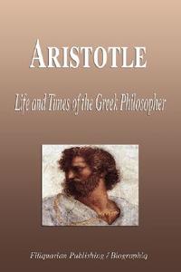 Life And Times Of The Greek Philosopher di Biographiq edito da Filiquarian Publishing