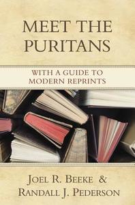 Meet the Puritans: With a Guide to Modern Reprints di Joel R. Beeke, Randall J. Pederson edito da REFORMATION HERITAGE BOOKS