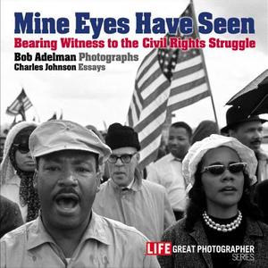 Mine Eyes Have Seen: Bearing Witness to the Struggle for Civil Rights edito da Time Home Entertainment