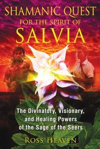 Shamanic Quest for the Spirit of Salvia di Ross Heaven edito da Inner Traditions Bear and Company