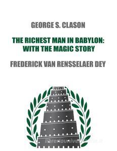 The Richest Man in Babylon di George S. Clason, Frederick van Rensselaer Dey edito da www.bnpublishing.com