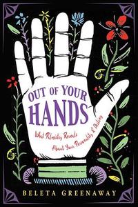 Out of Your Hands di Beleta (Beleta Greenaway) Greenaway edito da Hampton Roads Publishing Company