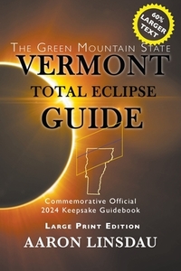 Vermont Total Eclipse Guide (LARGE PRINT) di Aaron Linsdau edito da Sastrugi Press