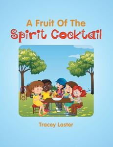A Fruit Of The Spirit Cocktail di Laster Tracey Laster edito da Archway Publishing