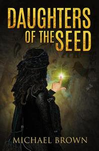 Daughters Of The Seed di Mchael Brown edito da Pegasus Elliot Mackenzie Publishers