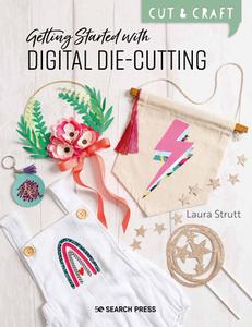Cut & Craft: Getting Started with Digital Die-Cutting di Laura Strutt edito da SEARCH PR