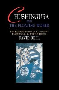 Chushingura and the Floating World di David Bell edito da Taylor & Francis Ltd