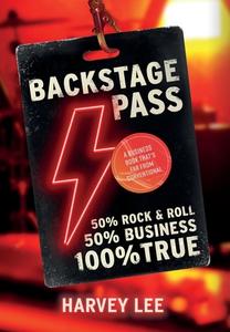 Backstage Pass: A Business Book That's Far From Conventional di Harvey Lee edito da LIGHTNING SOURCE INC